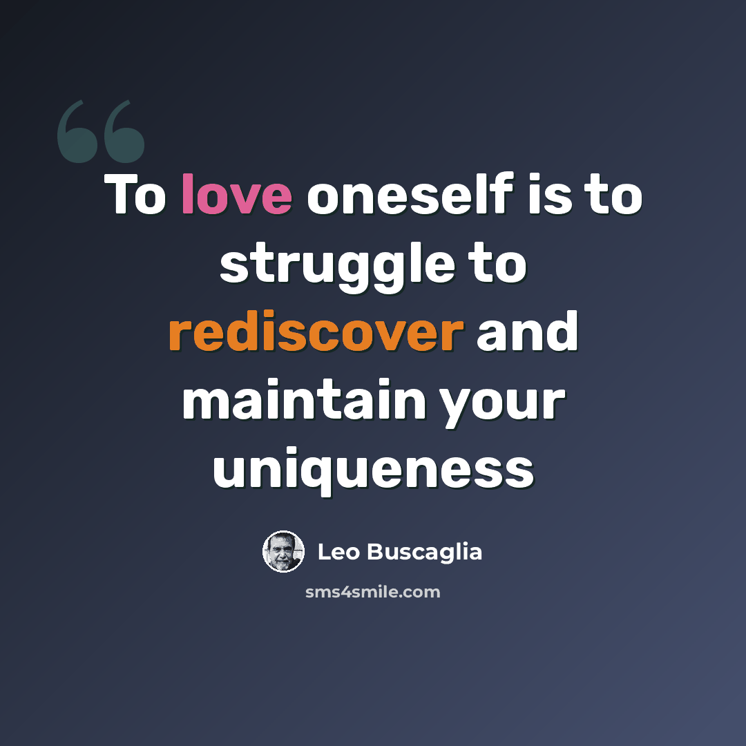 “To love oneself is to struggle to rediscover and maintain your uniqueness” quote by Leo Buscaglia