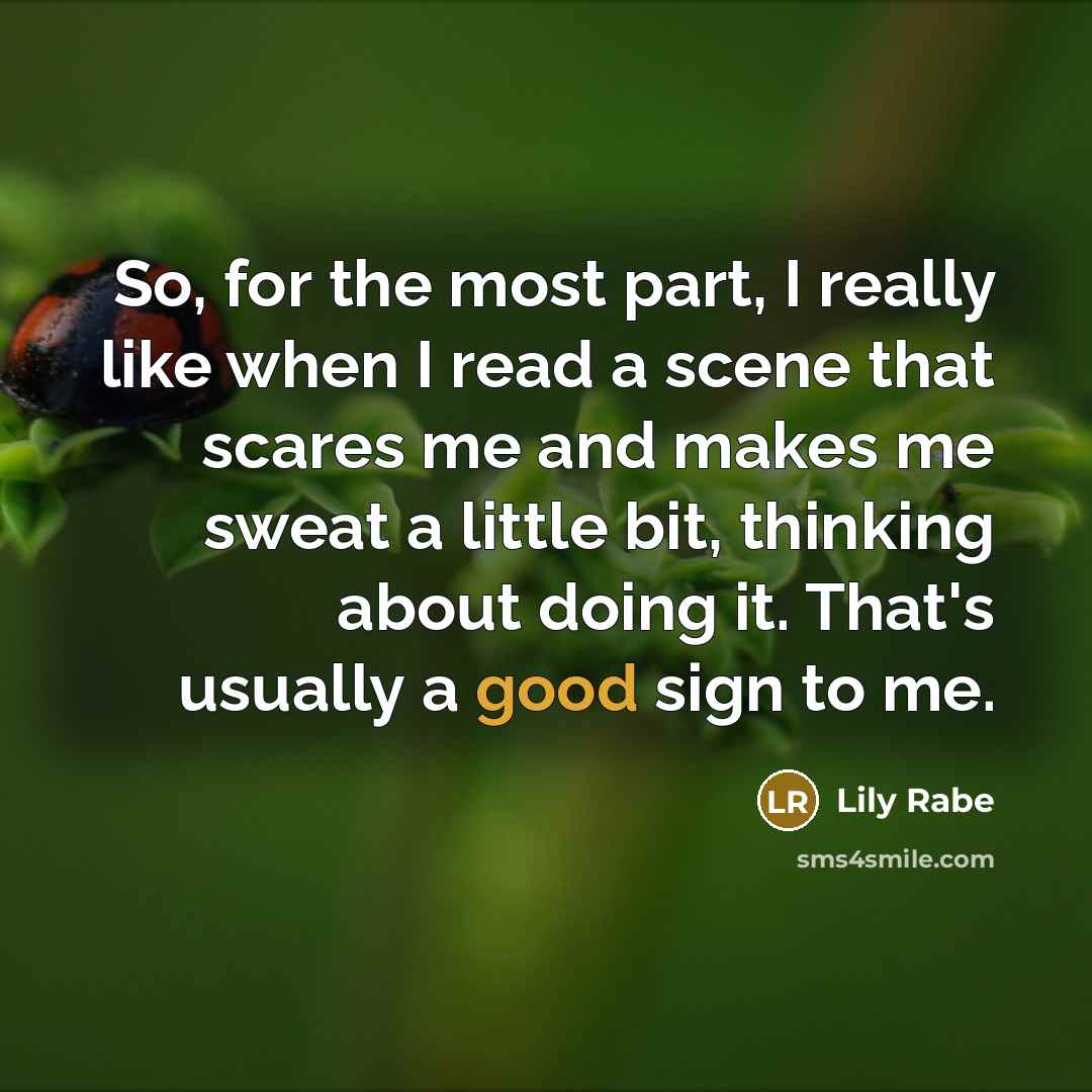 “So, for the most part, I really like when I read a scene that scares me and makes me sweat a little bit, thinking about doing it. That's usually a good sign to me.” quote by Lily Rabe