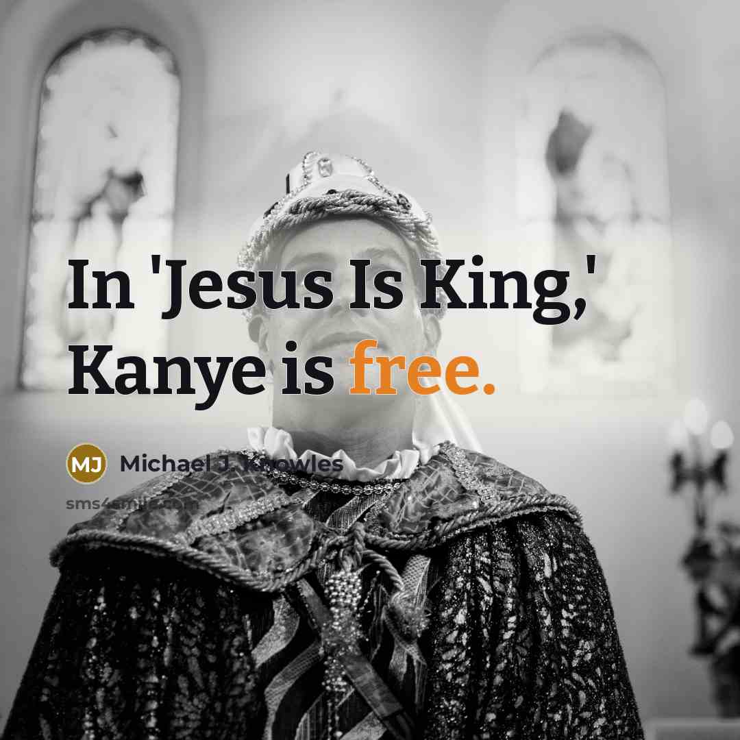 “In 'Jesus Is King,' Kanye is free.” quote by Michael J. Knowles