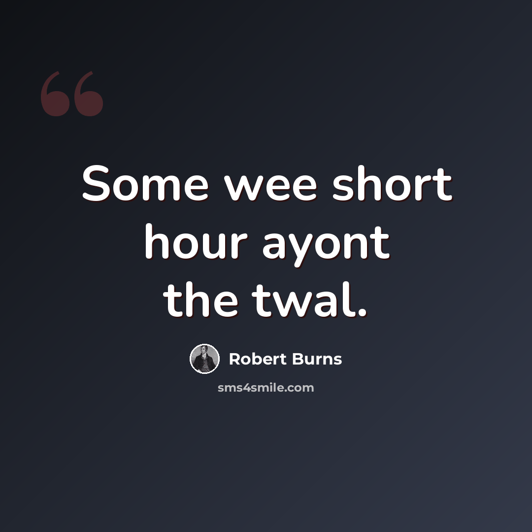 “Some wee short hour ayont the twal.” quote by Robert Burns