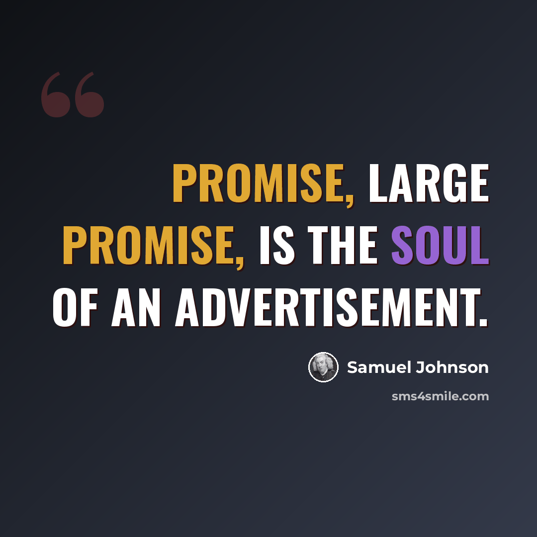 “Promise, large promise, is the soul of an advertisement.” quote by Samuel Johnson