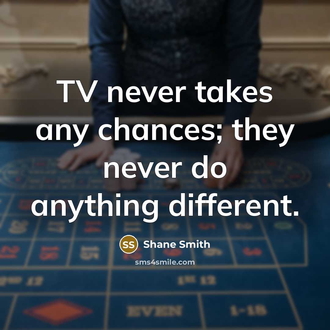 “TV never takes any chances; they never do anything different.” quote by Shane Smith