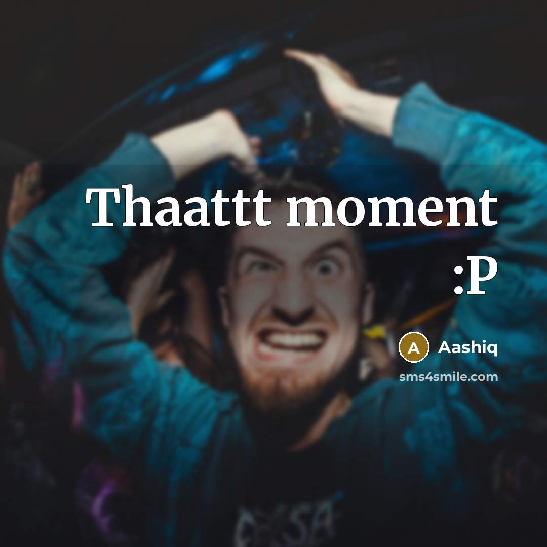 “Thaattt moment :P” quote by Aashiq