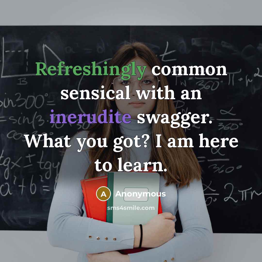 “Refreshingly common sensical with an inerudite swagger. What you got? I am here to learn.” quote by Anonymous