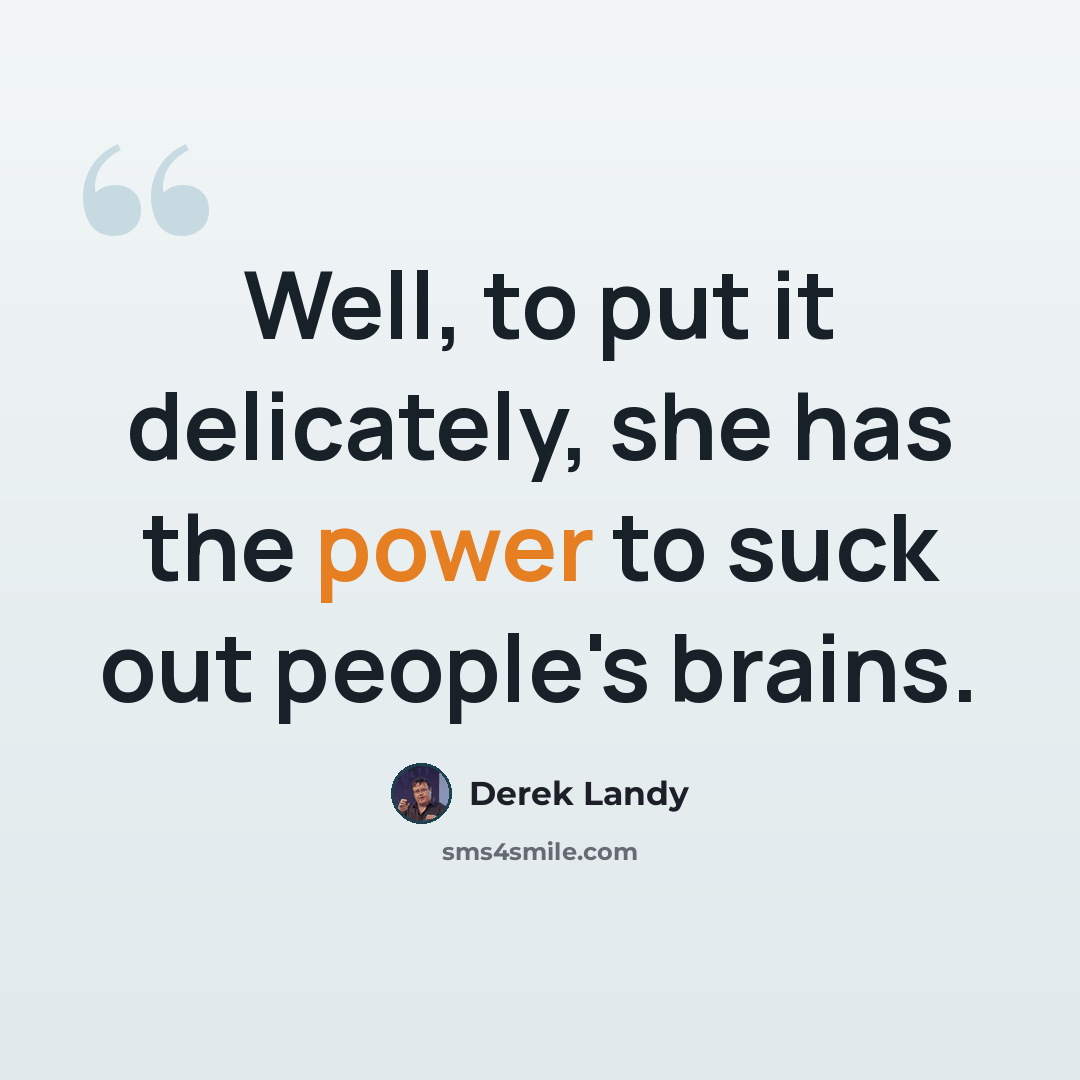 “Well, to put it delicately, she has the power to suck out people's brains.” quote by Derek Landy