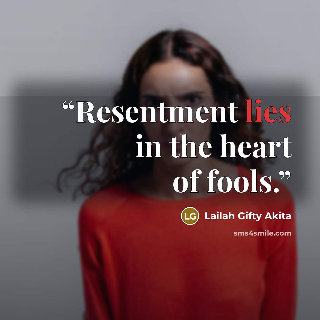 “Resentment lies in the heart of fools.” quote by Lailah Gifty Akita