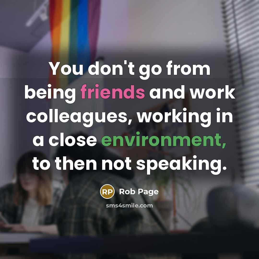 “You don't go from being friends and work colleagues, working in a close environment, to then not speaking.” quote by Rob Page