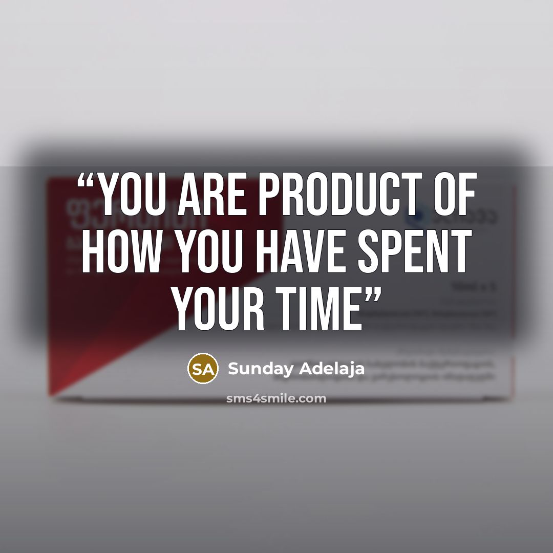 “You are product of how you have spent your time” quote by Sunday Adelaja