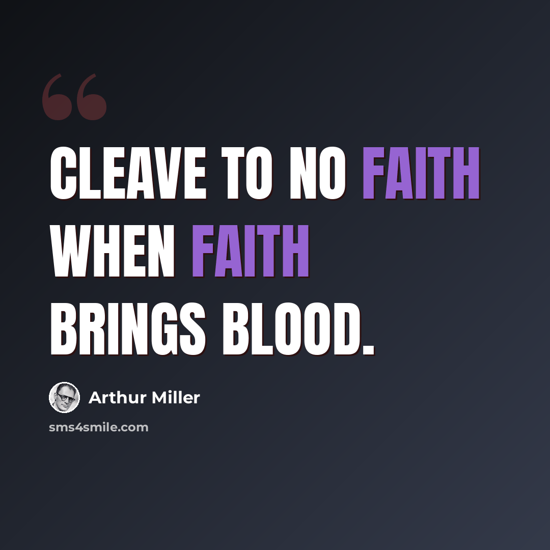 “Cleave to no faith when faith brings blood.” quote by Arthur Miller