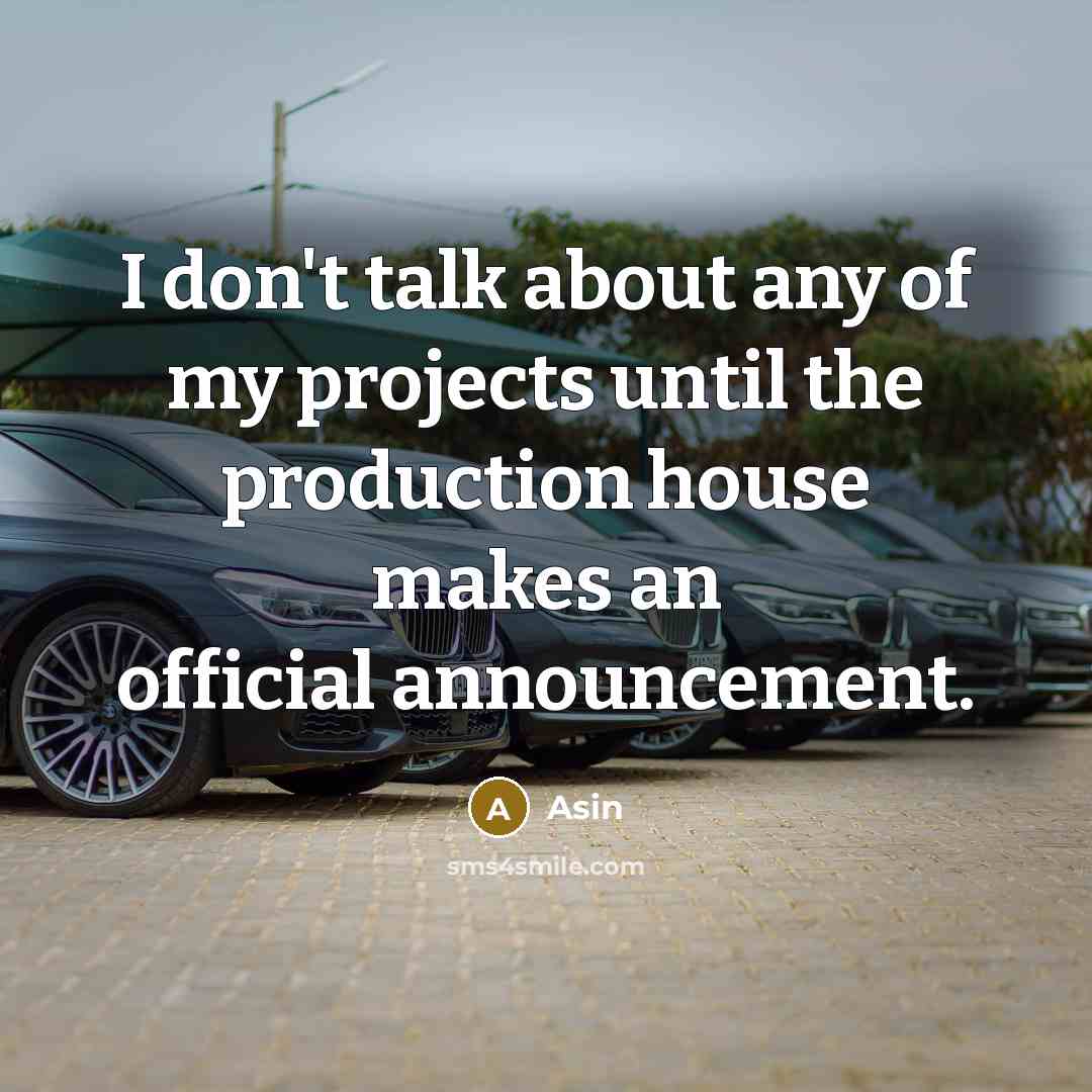 “I don't talk about any of my projects until the production house makes an official announcement.” quote by Asin