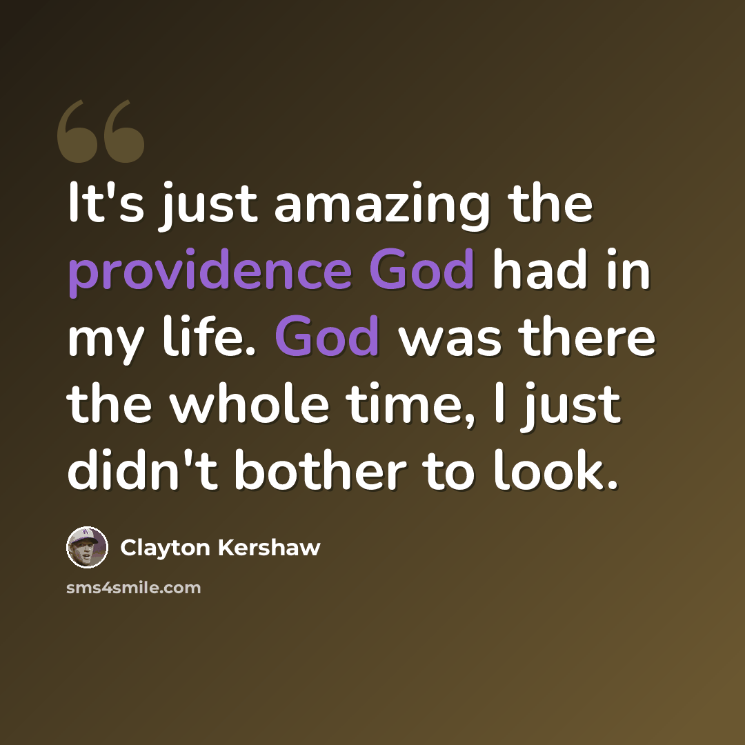 “It's just amazing the providence God had in my life. God was there the whole time, I just didn't bother to look.” quote by Clayton Kershaw