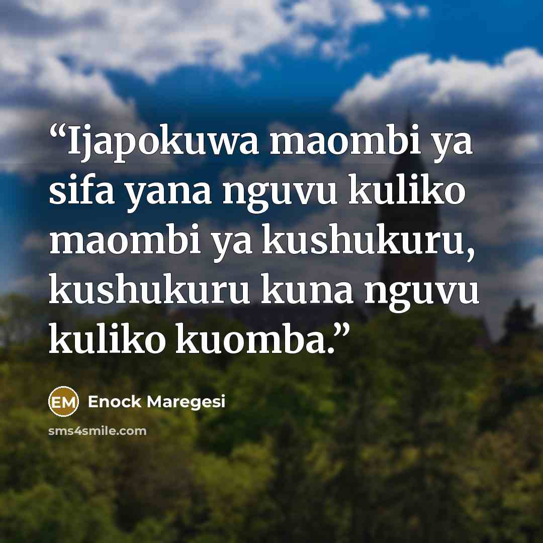 “Ijapokuwa maombi ya sifa yana nguvu kuliko maombi ya kushukuru, kushukuru kuna nguvu kuliko kuomba.” quote by Enock Maregesi