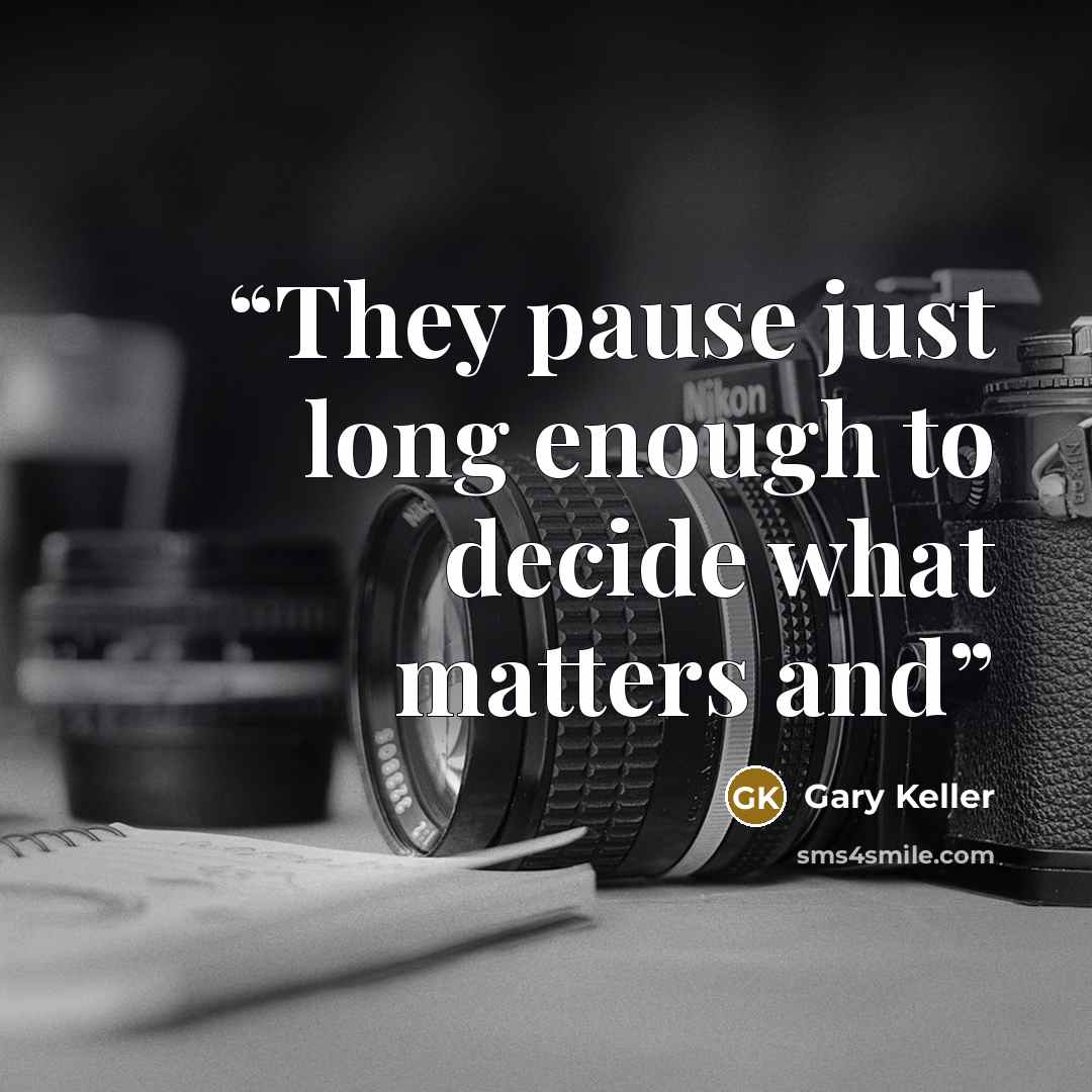 “They pause just long enough to decide what matters and” quote by Gary Keller