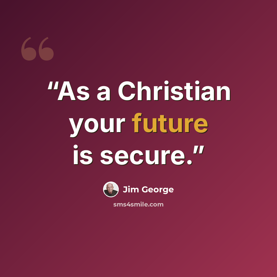 “As a Christian your future is secure.” quote by Jim George