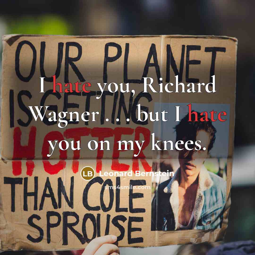“I hate you, Richard Wagner . . . but I hate you on my knees.” quote by Leonard Bernstein
