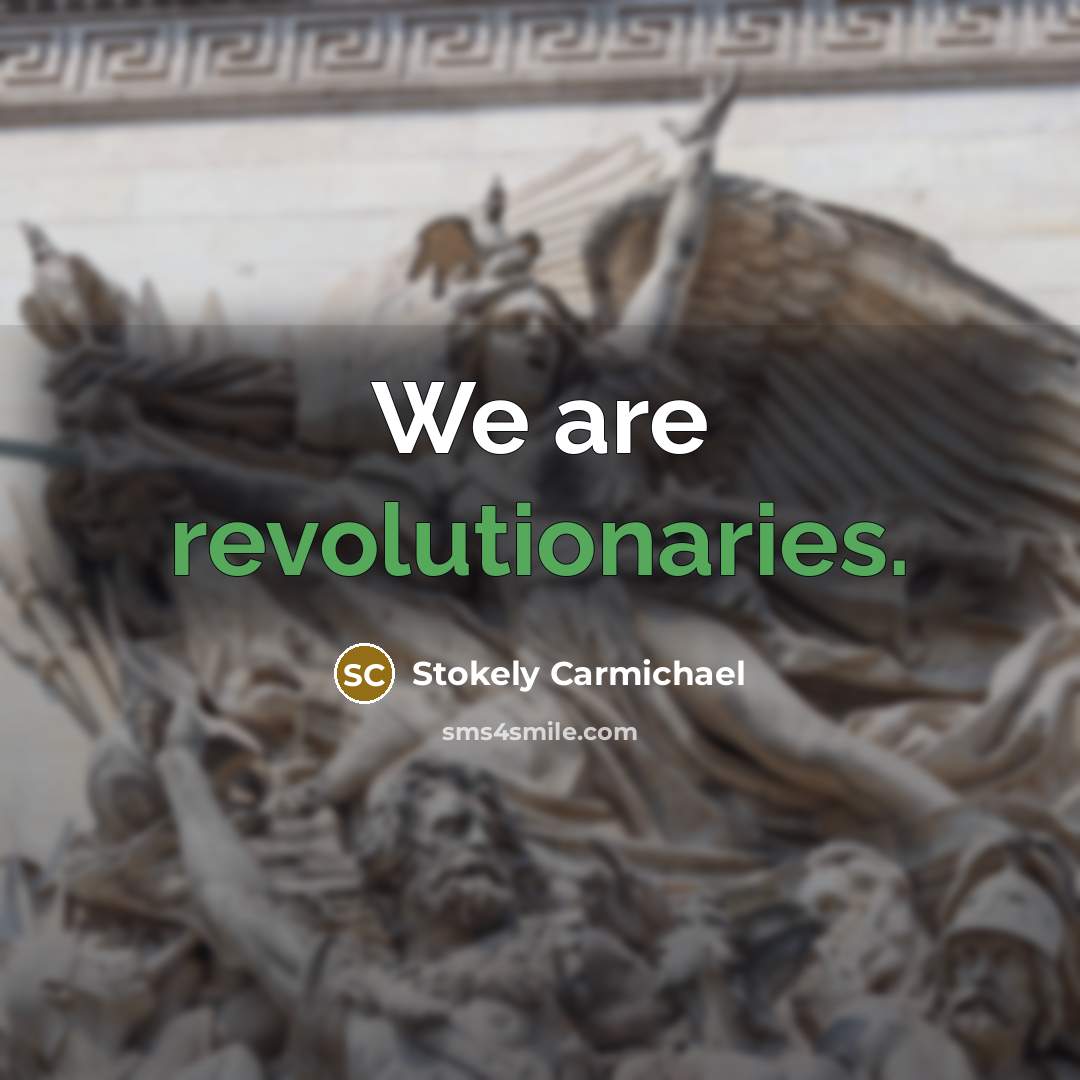 “We are revolutionaries.” quote by Stokely Carmichael