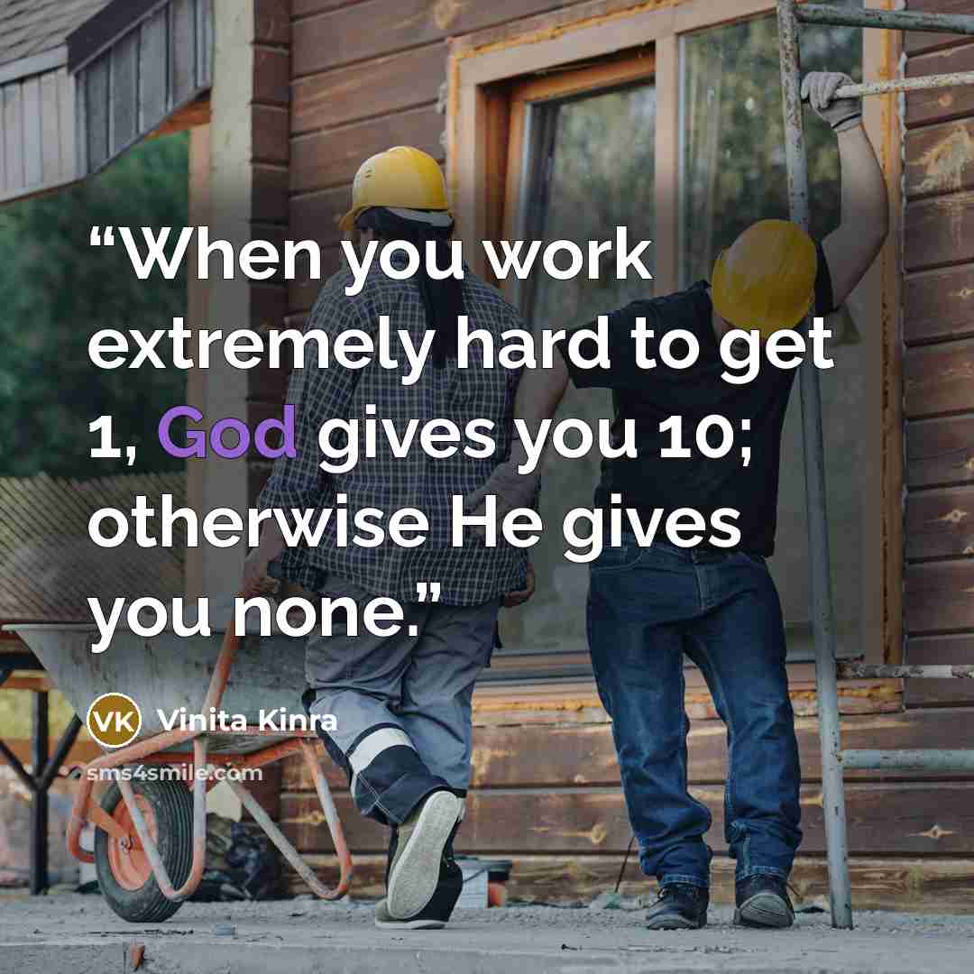 “When you work extremely hard to get 1, God gives you 10; otherwise He gives you none.” quote by Vinita Kinra