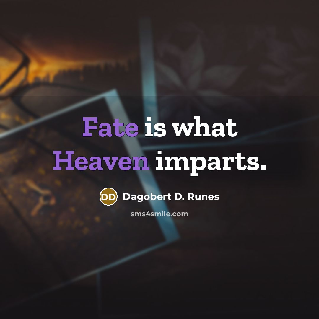 “Fate is what Heaven imparts.” quote by Dagobert D. Runes