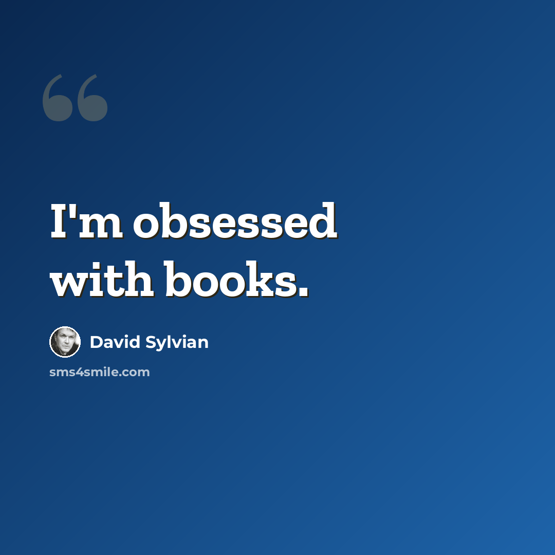 “I'm obsessed with books.” quote by David Sylvian