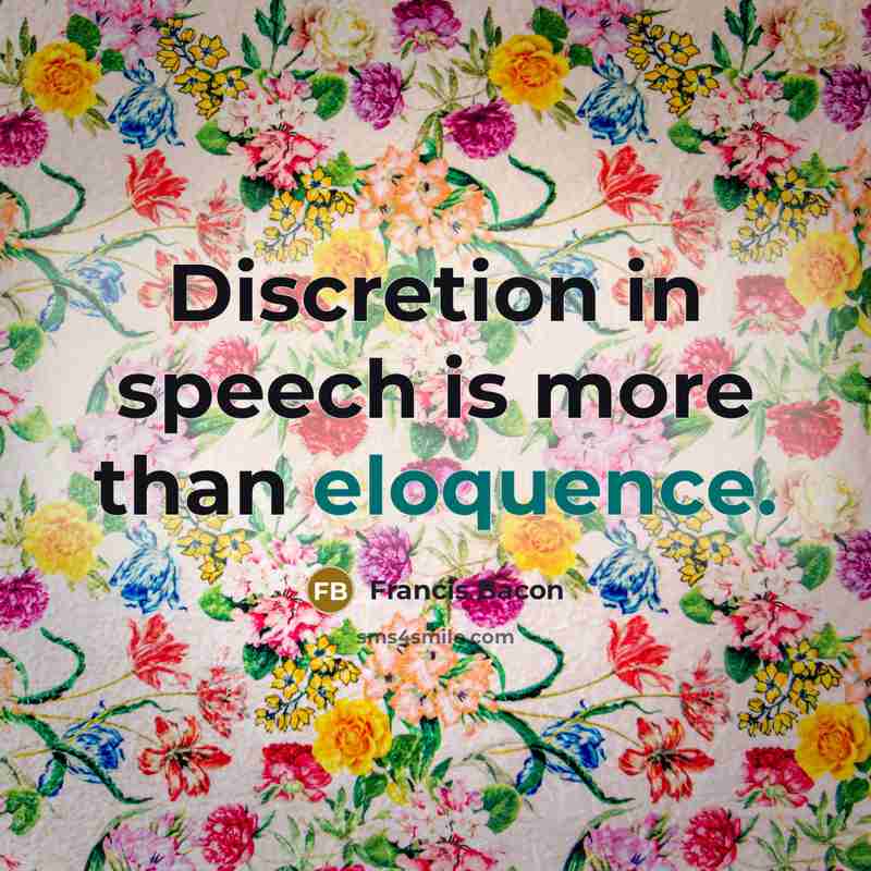 “Discretion in speech is more than eloquence.” quote by Francis Bacon