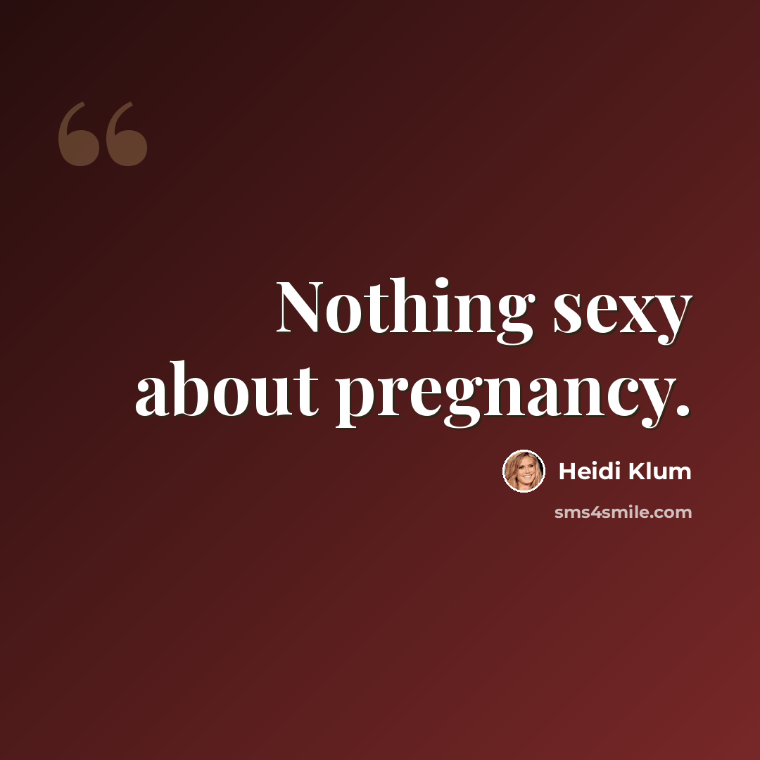 “Nothing sexy about pregnancy.” quote by Heidi Klum