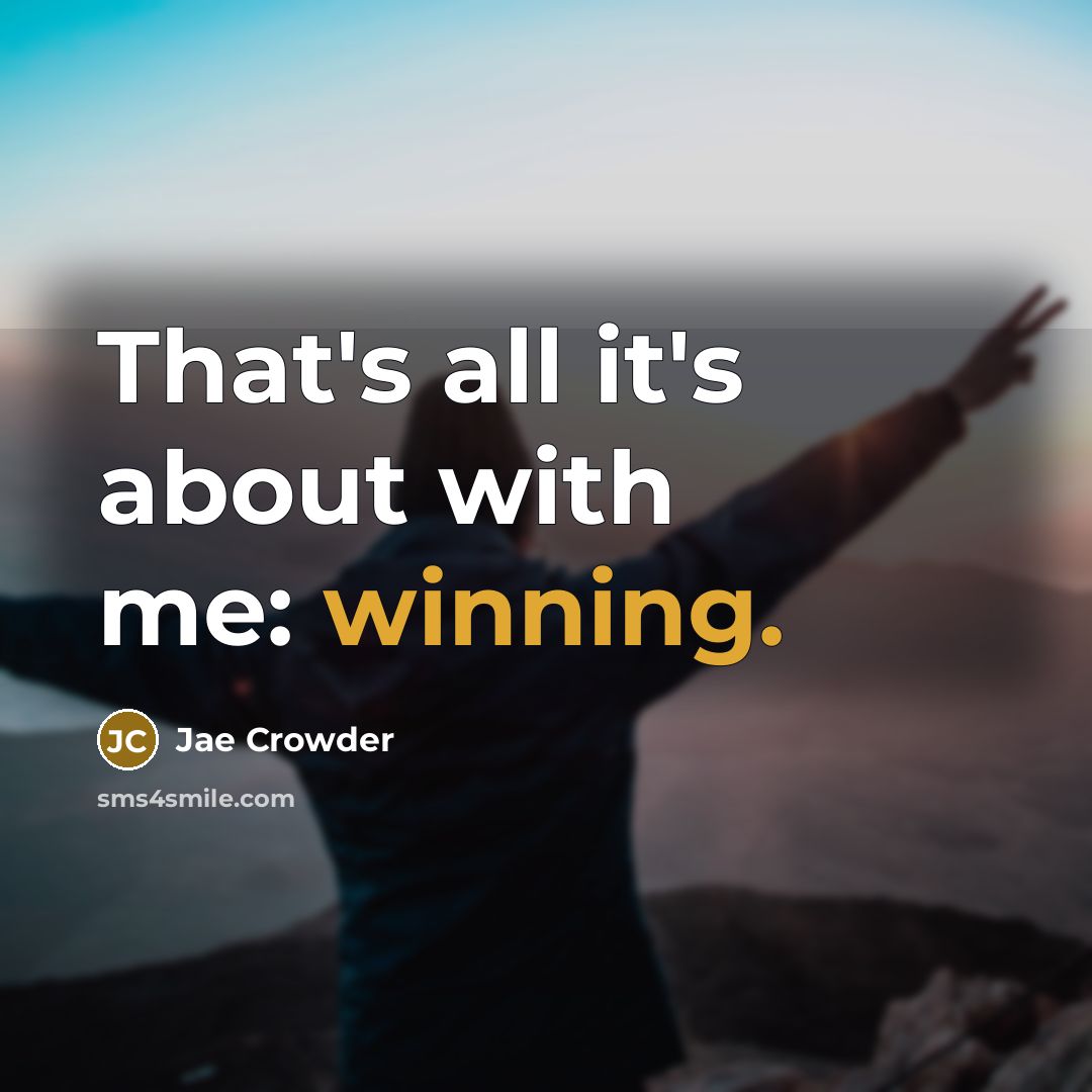 “That's all it's about with me: winning.” quote by Jae Crowder