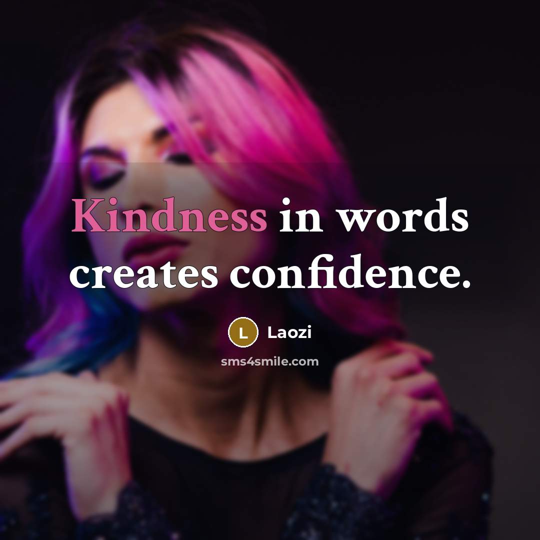 “Kindness in words creates confidence.” quote by Laozi