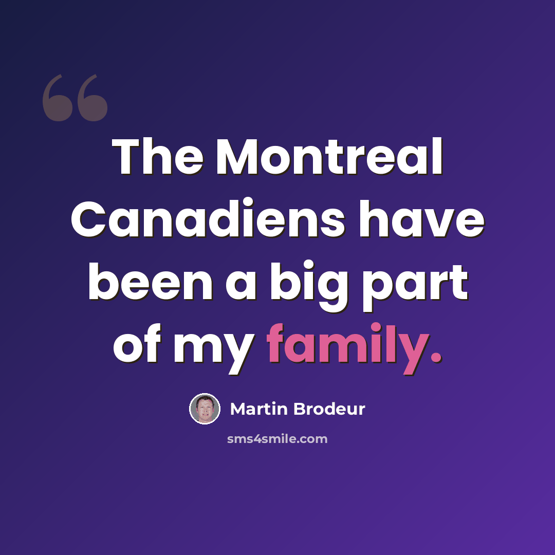 “The Montreal Canadiens have been a big part of my family.” quote by Martin Brodeur