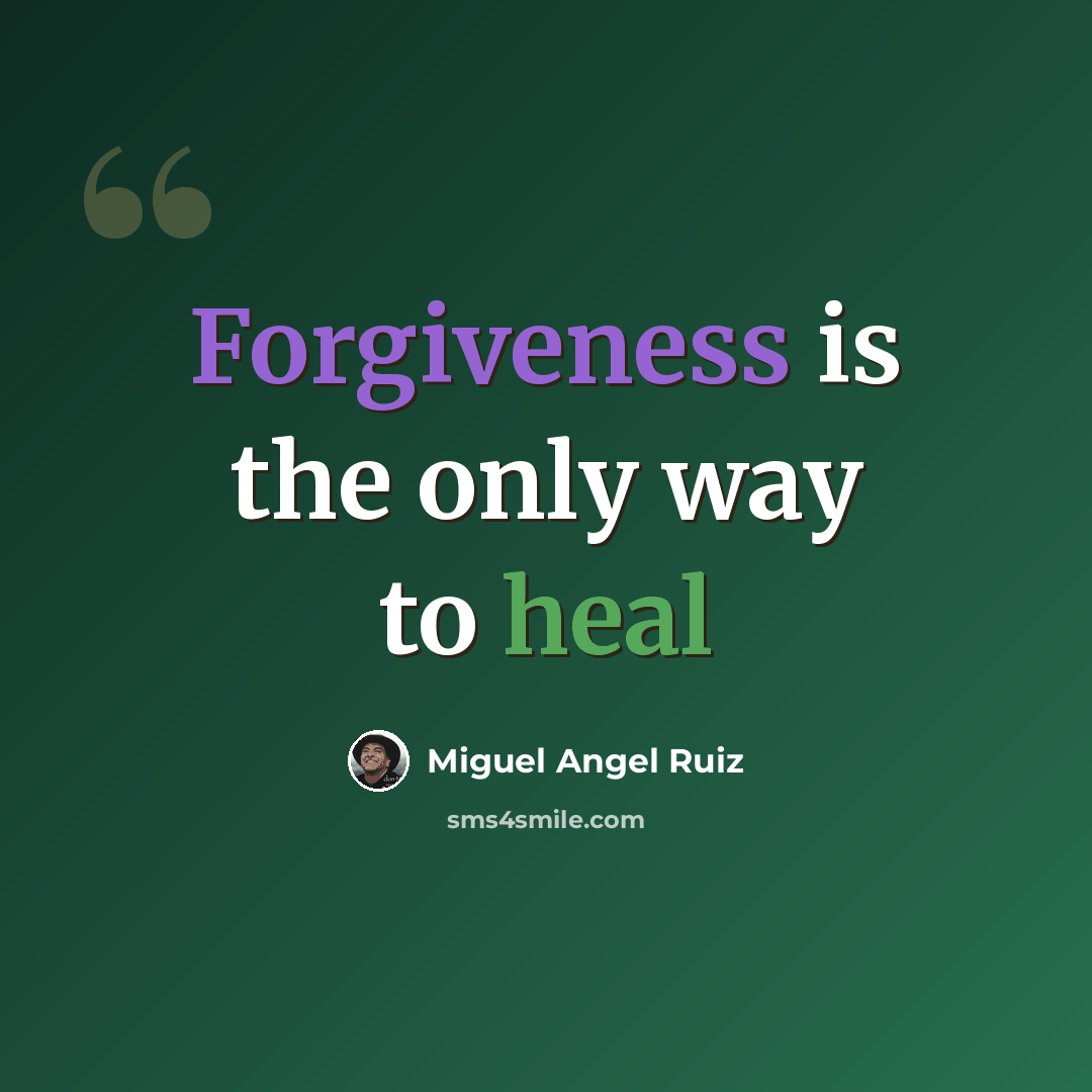 “Forgiveness is the only way to heal” quote by Miguel Angel Ruiz