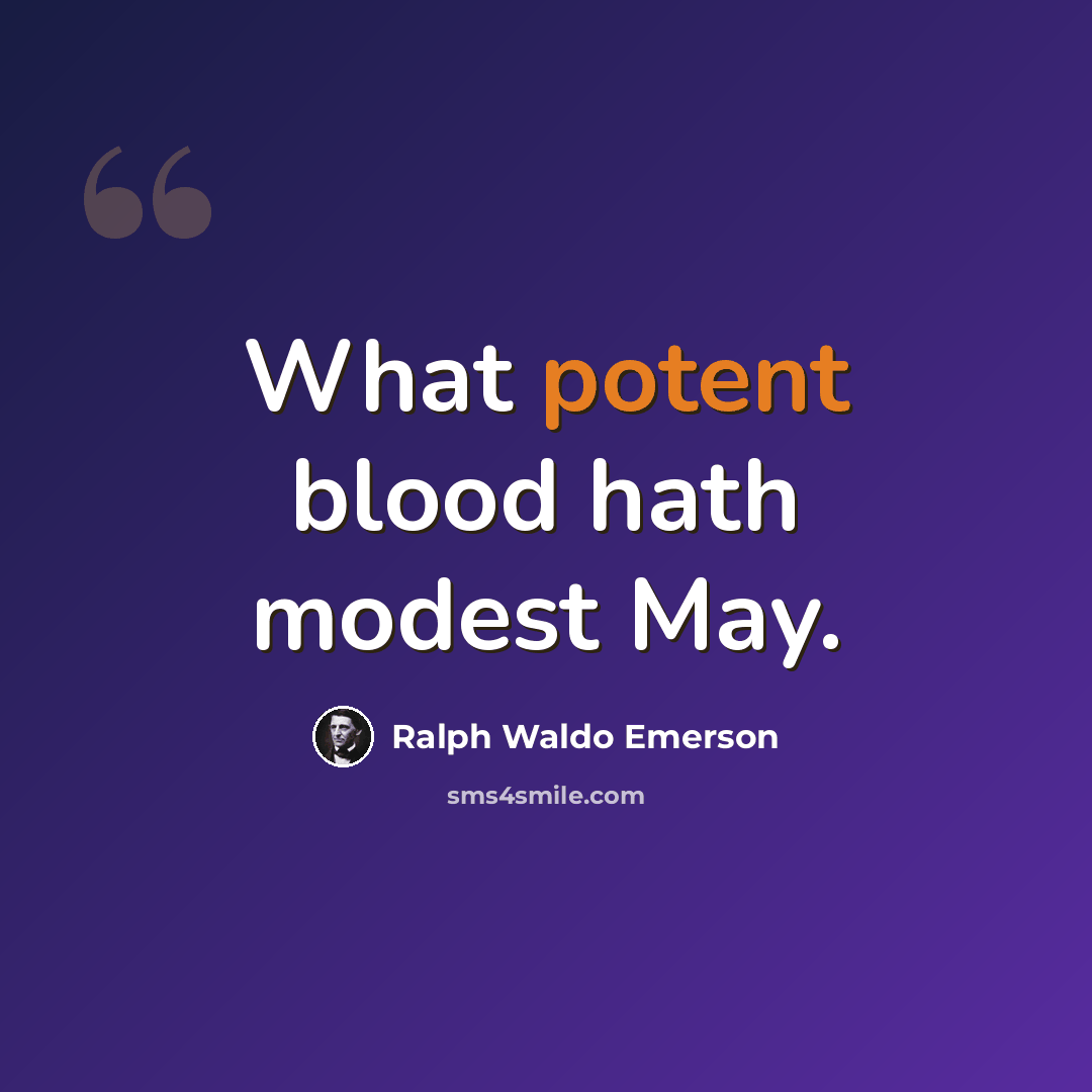 “What potent blood hath modest May.” quote by Ralph Waldo Emerson