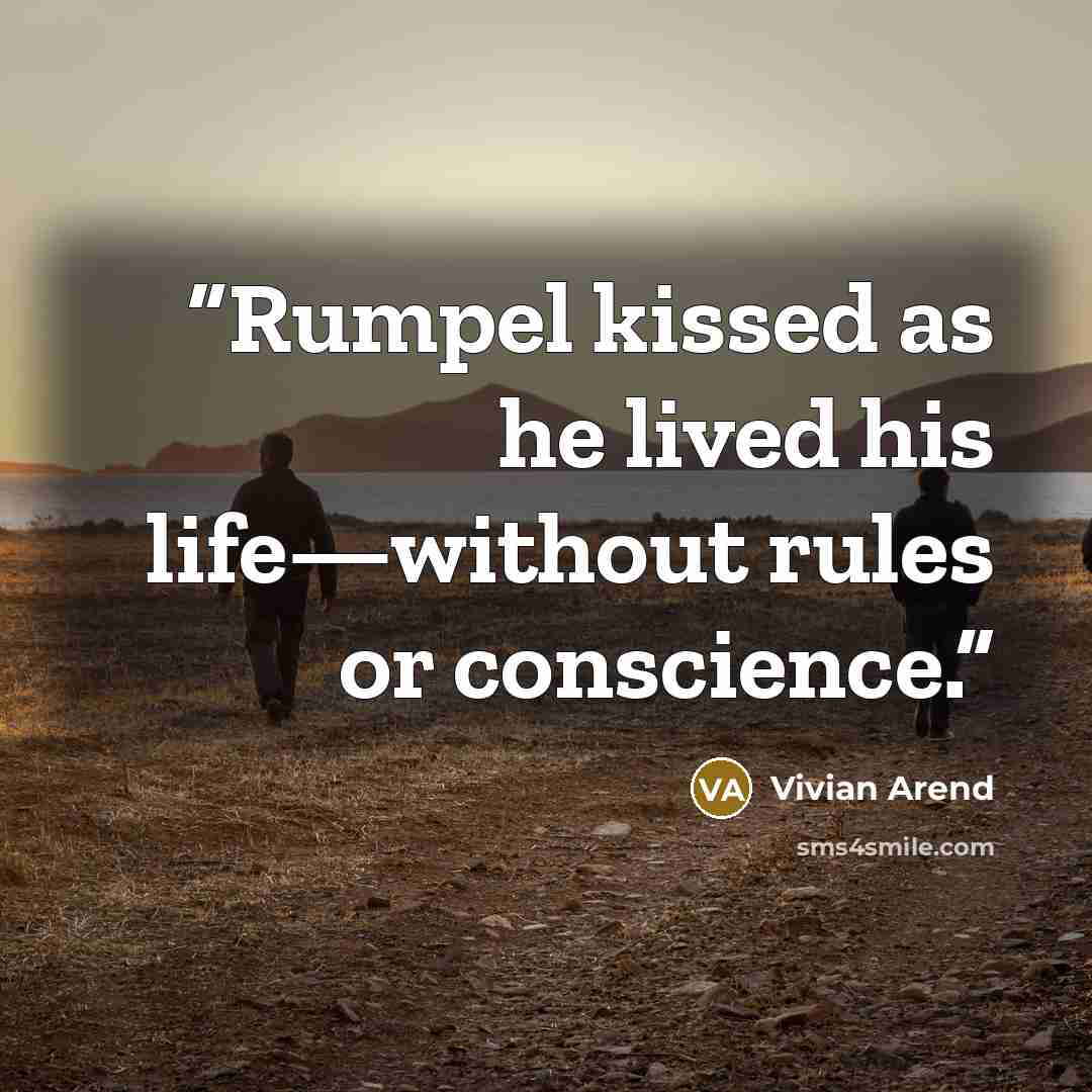 “Rumpel kissed as he lived his life—without rules or conscience.” quote by Vivian Arend