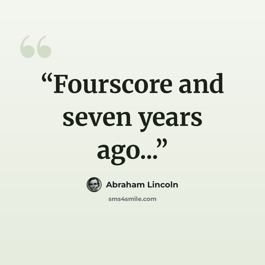 “Fourscore and seven years ago...” quote by Abraham Lincoln