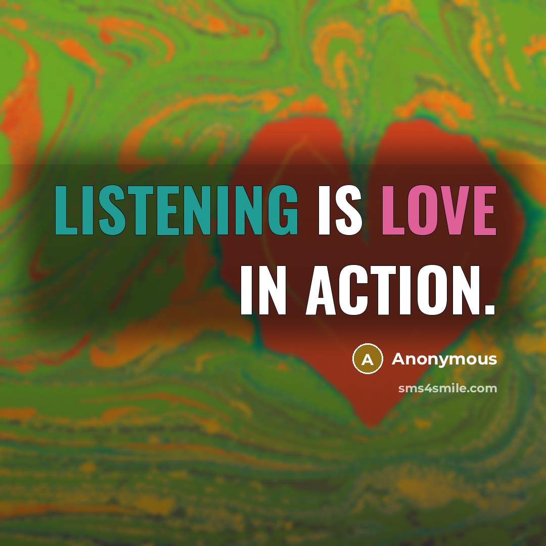 “Listening is love in action.” quote by Anonymous
