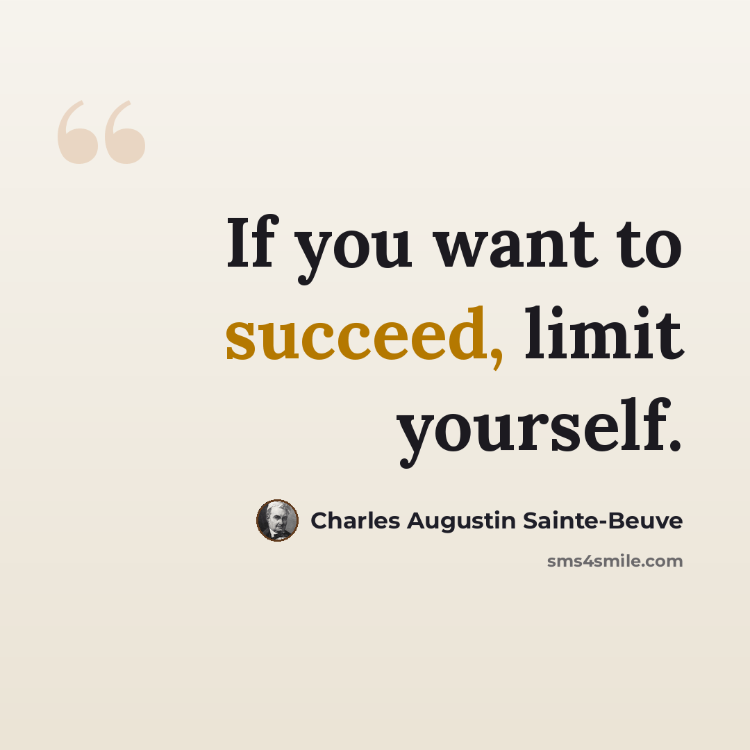 “If you want to succeed, limit yourself.” quote by Charles Augustin Sainte-Beuve
