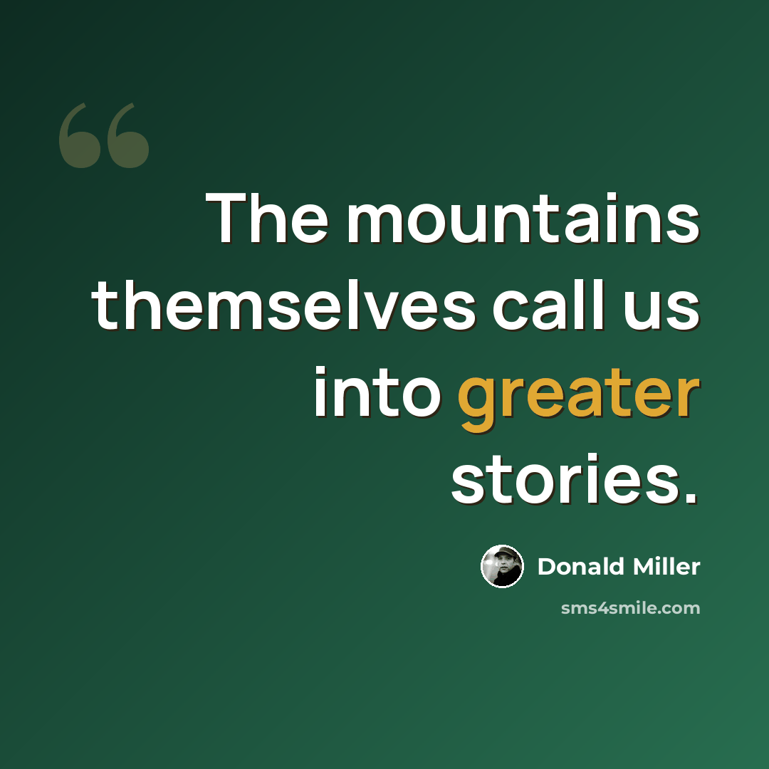 “The mountains themselves call us into greater stories.” quote by Donald Miller