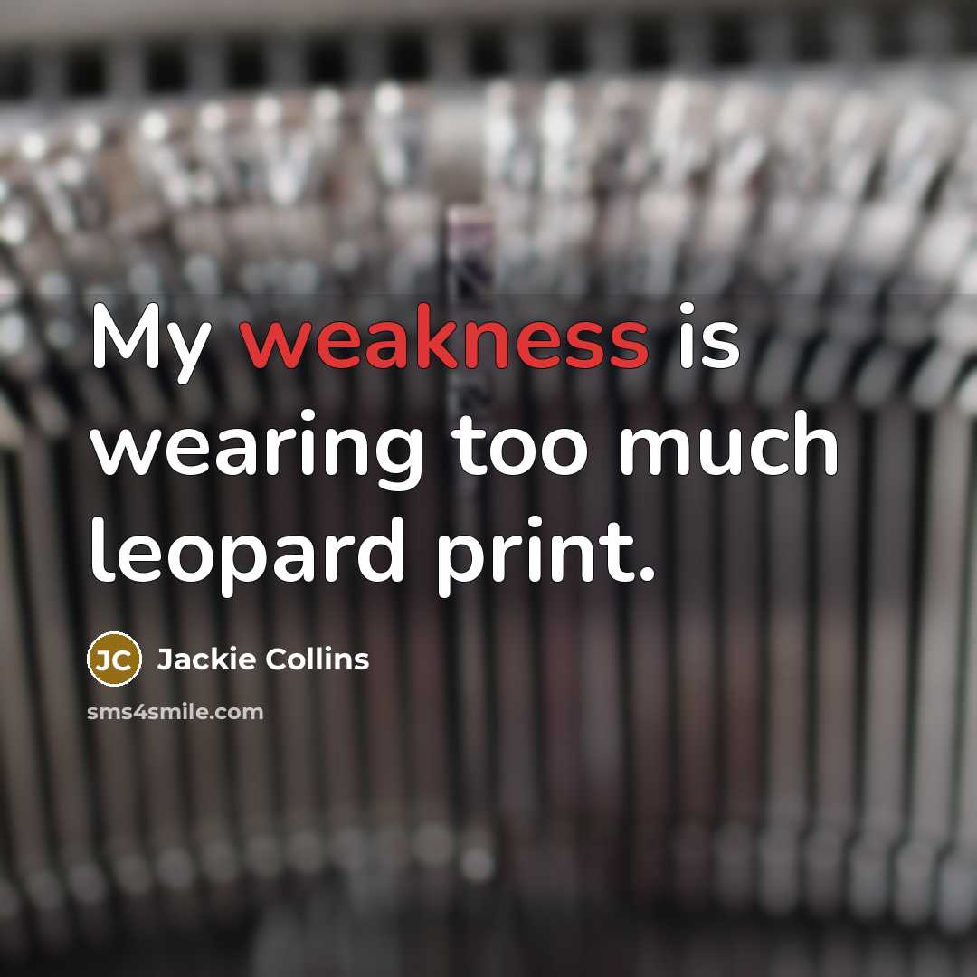 “My weakness is wearing too much leopard print.” quote by Jackie Collins