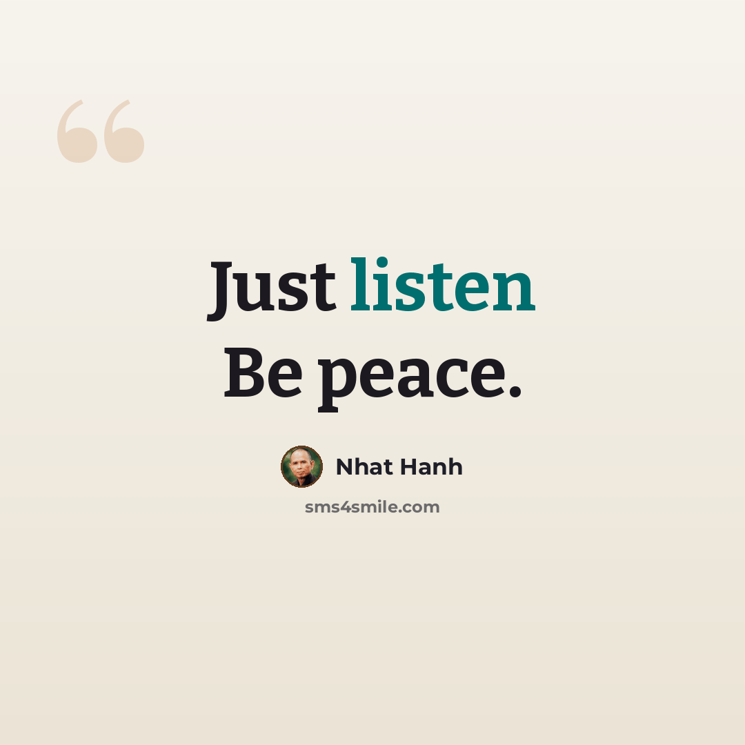 “Just listen Be peace.” quote by Nhat Hanh