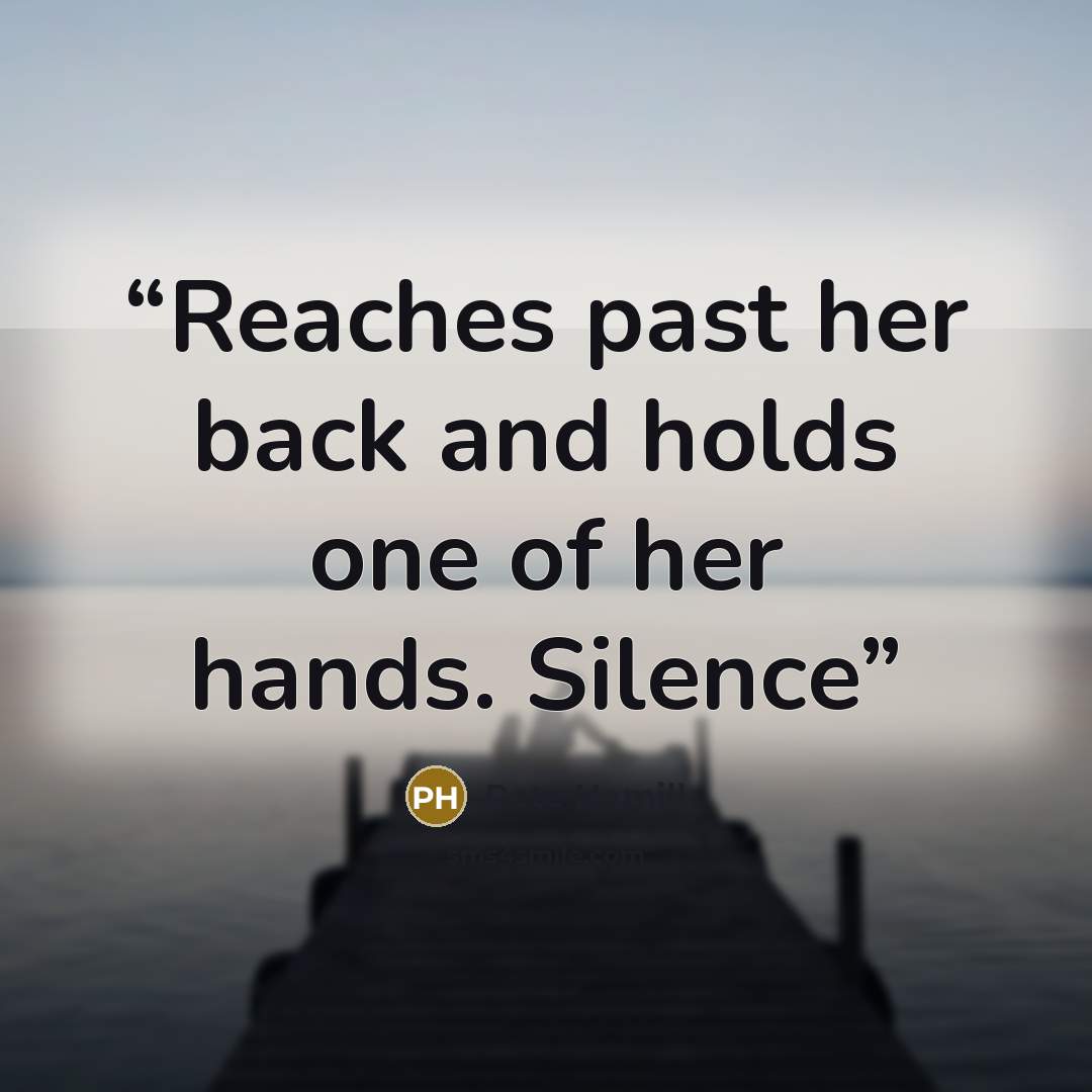 “Reaches past her back and holds one of her hands. Silence” quote by Pete Hamill