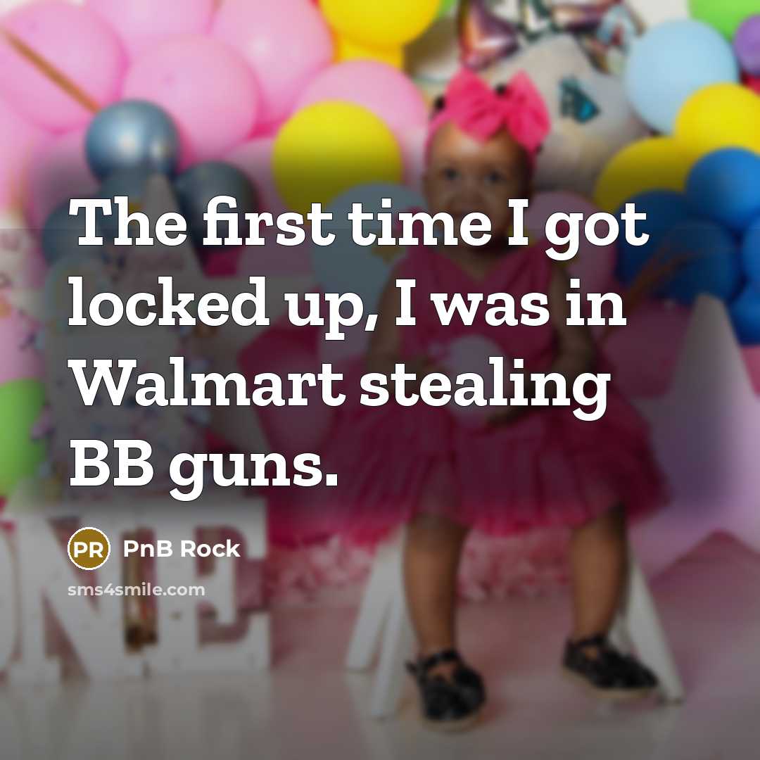 “The first time I got locked up, I was in Walmart stealing BB guns.” quote by PnB Rock