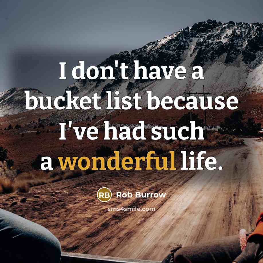 “I don't have a bucket list because I've had such a wonderful life.” quote by Rob Burrow