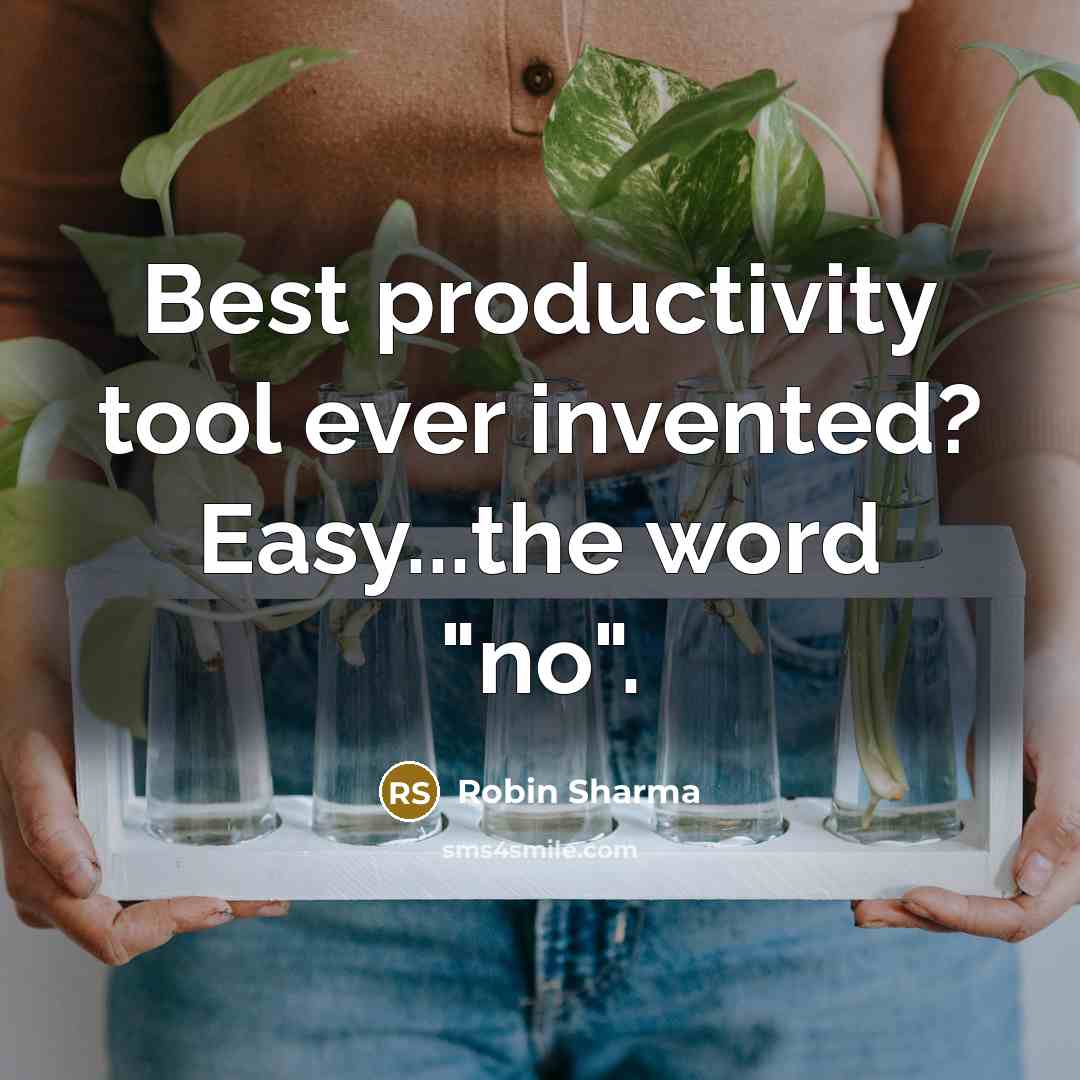 “Best productivity tool ever invented? Easy...the word "no".” quote by Robin Sharma