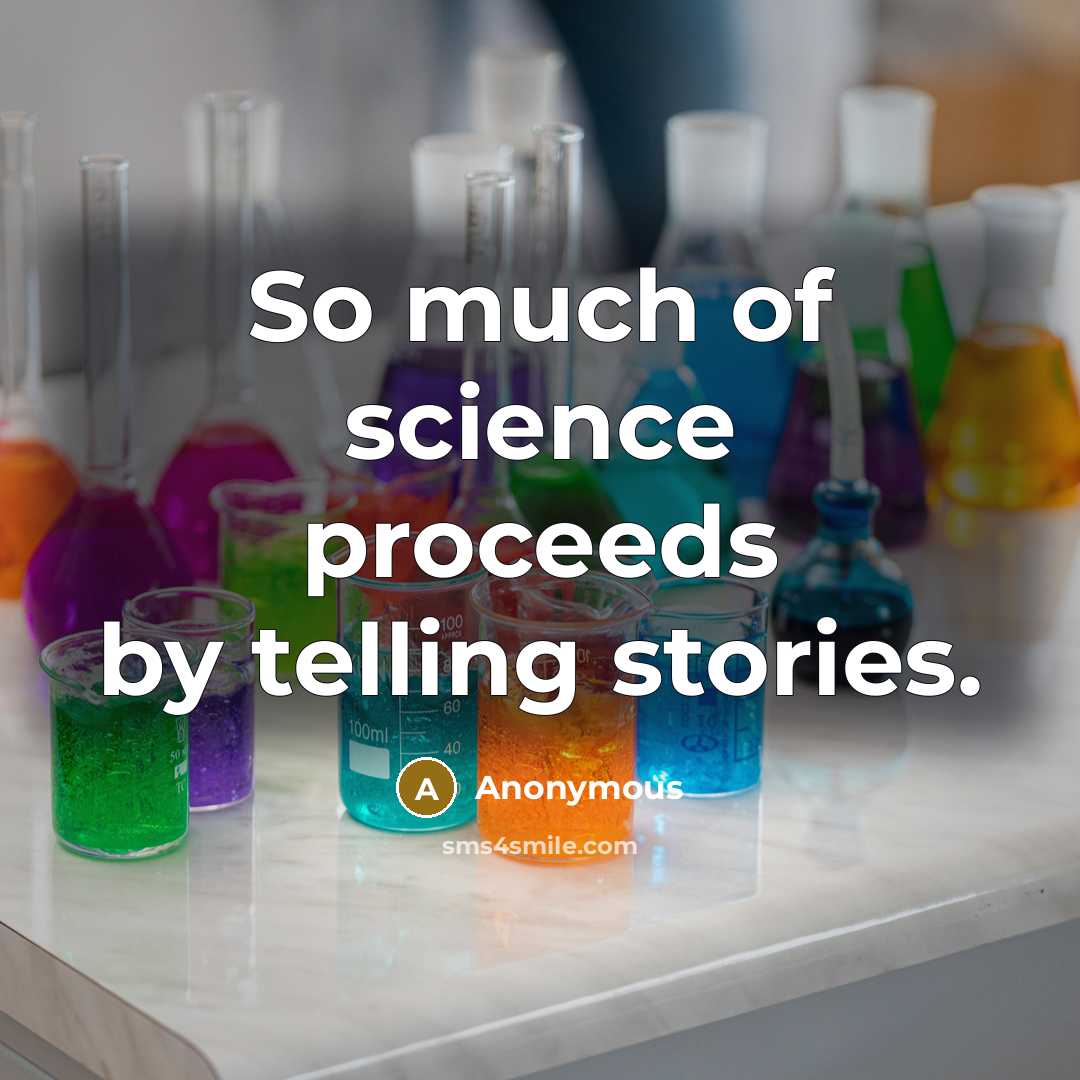 “So much of science proceeds by telling stories.” quote by Anonymous