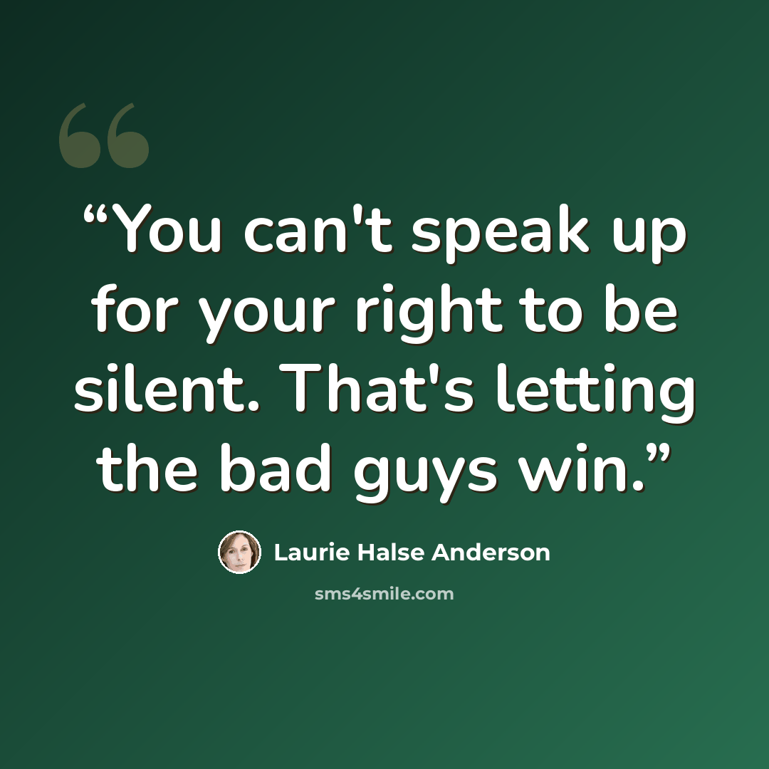 “You can't speak up for your right to be silent. That's letting the bad guys win.” quote by Laurie Halse Anderson