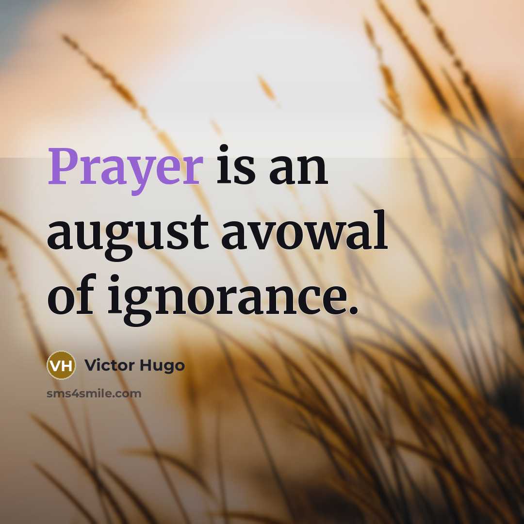 “Prayer is an august avowal of ignorance.” quote by Victor Hugo