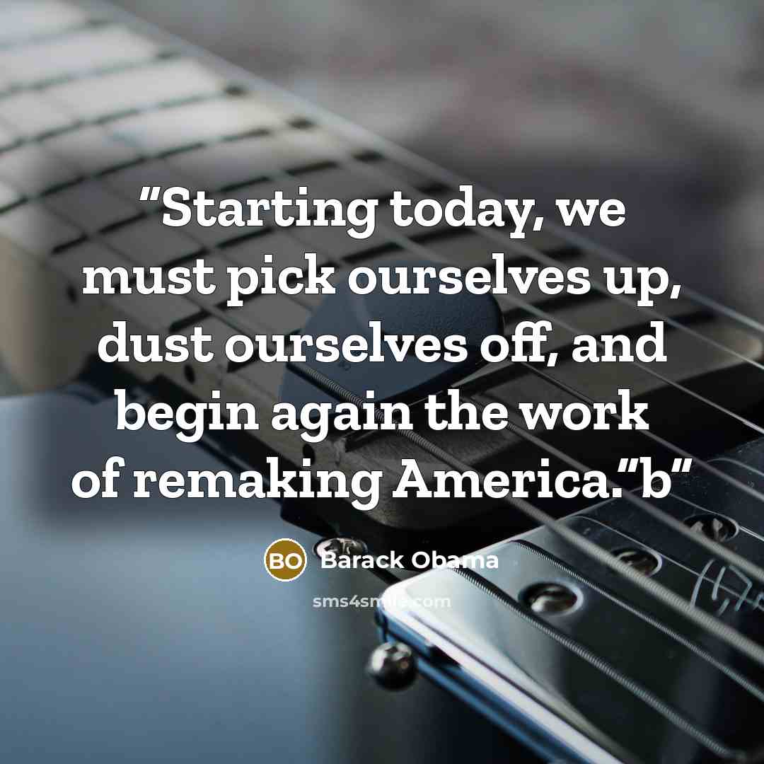 “Starting today, we must pick ourselves up, dust ourselves off, and begin again the work of remaking America.”b” quote by Barack Obama