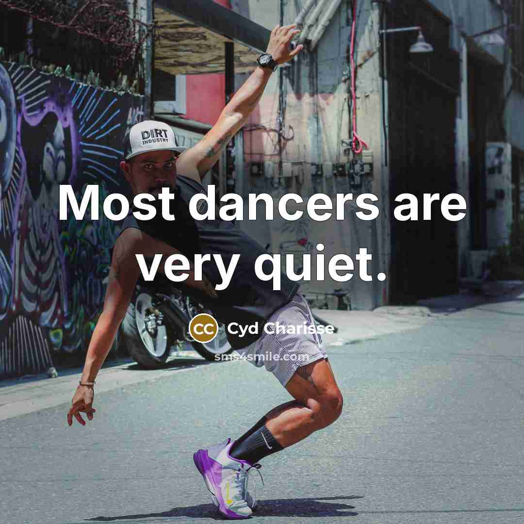 “Most dancers are very quiet.” quote by Cyd Charisse