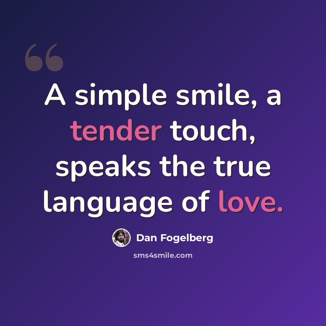 “A simple smile, a tender touch, speaks the true language of love.” quote by Dan Fogelberg