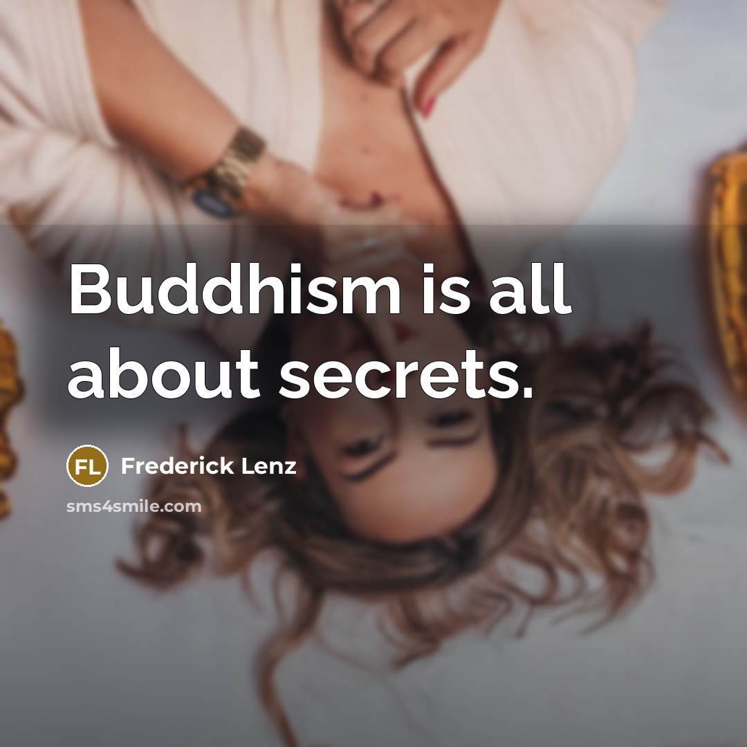 “Buddhism is all about secrets.” quote by Frederick Lenz