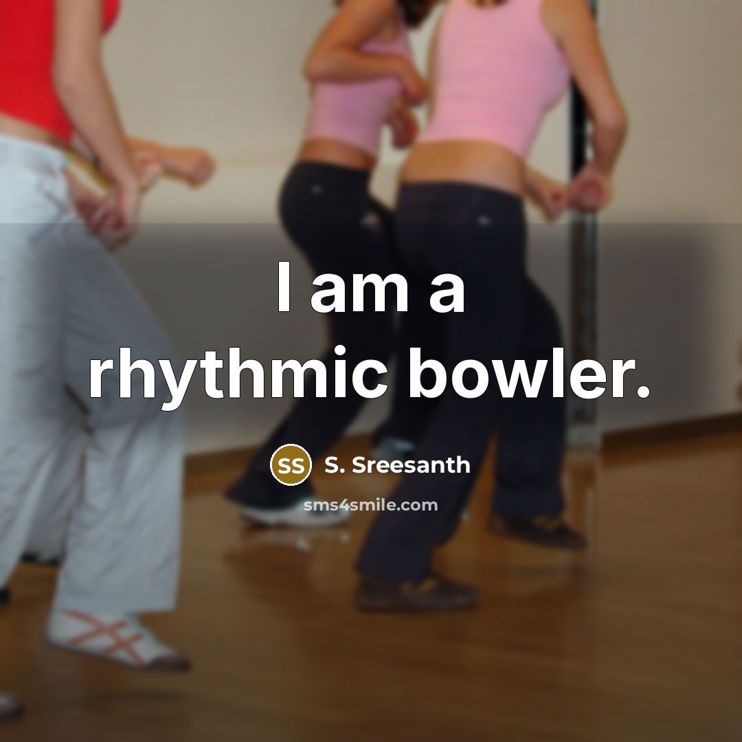 “I am a rhythmic bowler.” quote by S. Sreesanth