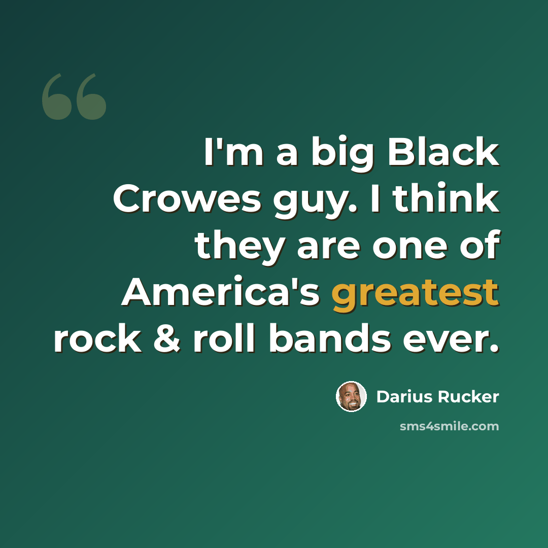 “I'm a big Black Crowes guy. I think they are one of America's greatest rock & roll bands ever.” quote by Darius Rucker